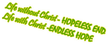 Life without Jesus - HOPELESS END; Life with Jesus - ENDLESS HOPE